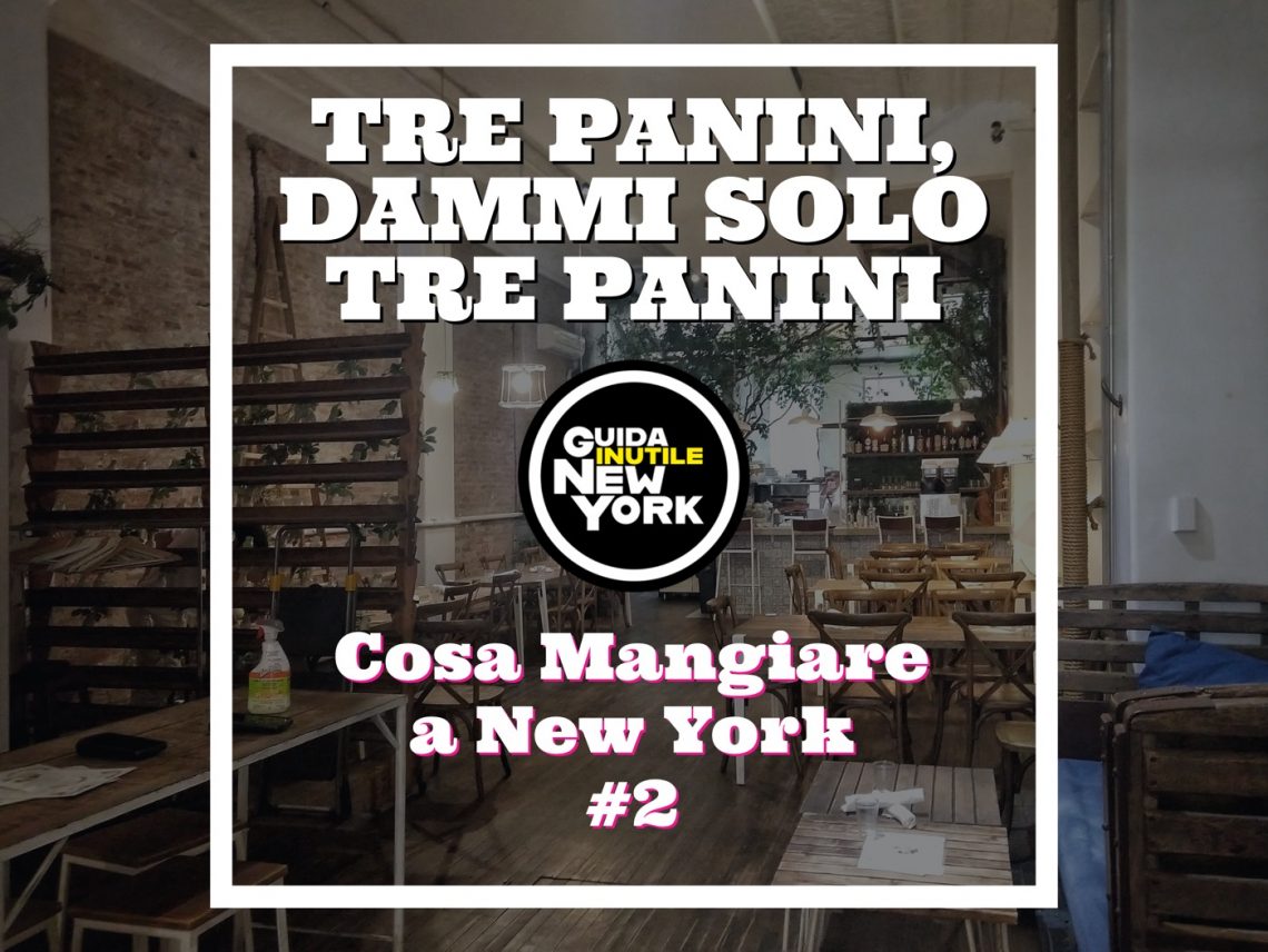 Cosa Mangiare a New York #2 - Tre panini, dammi solo tre panini